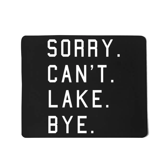 Sorry Cant Lake Bye Lake Life Boating Lover Lake Men Women Mousepad