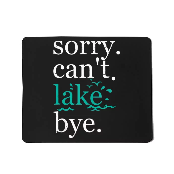 Sorry Can't Lake Bye Funny Summer Vacay Lake Lover Mousepad