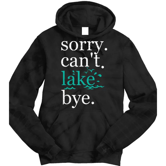 Sorry Can't Lake Bye Funny Summer Vacay Lake Lover Tie Dye Hoodie