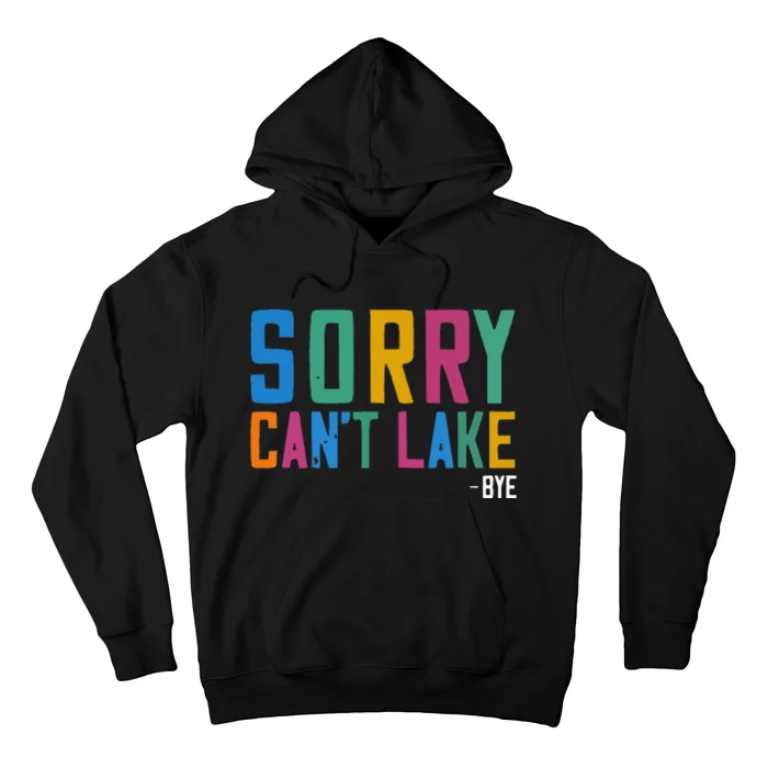 Sorry Can't Lake Bye Lake Life Lake Lovers Funny Hoodie