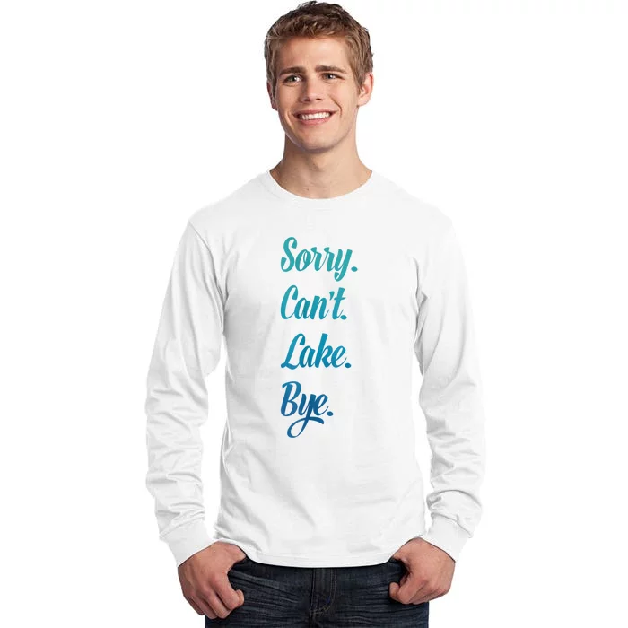 Sorry. Cant. Lake. Bye. Funny Tall Long Sleeve T-Shirt