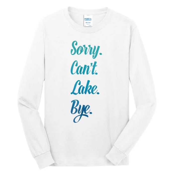 Sorry. Cant. Lake. Bye. Funny Tall Long Sleeve T-Shirt