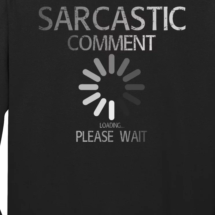 Sarcastic Comment Loading Please Wait Long Sleeve Shirt