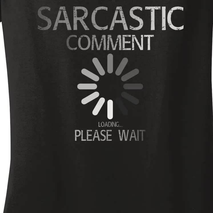 Sarcastic Comment Loading Please Wait Women's V-Neck T-Shirt