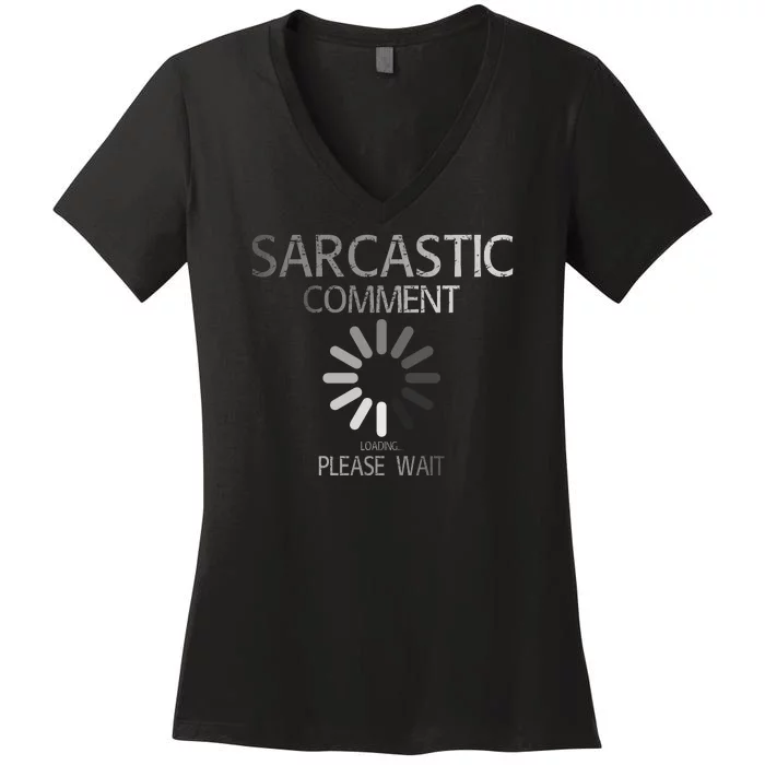 Sarcastic Comment Loading Please Wait Women's V-Neck T-Shirt