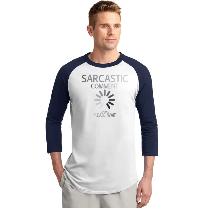 Sarcastic Comment Loading Please Wait Baseball Sleeve Shirt