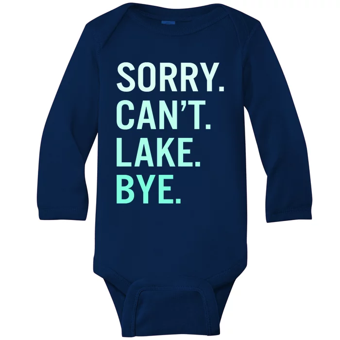 Sorry. Can't. Lake. Bye. Funny Lake Baby Long Sleeve Bodysuit