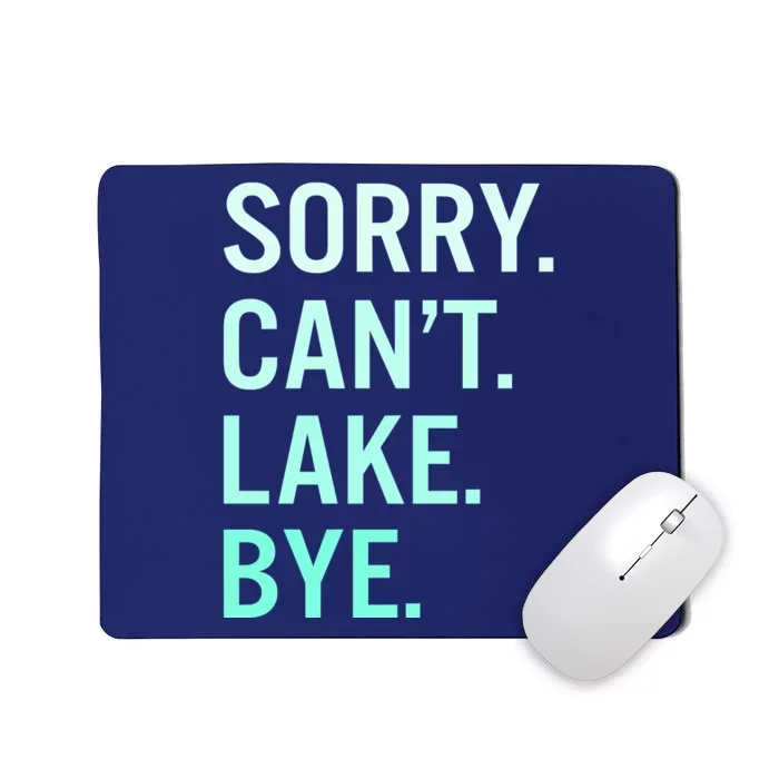 Sorry. Can't. Lake. Bye. Funny Lake Mousepad