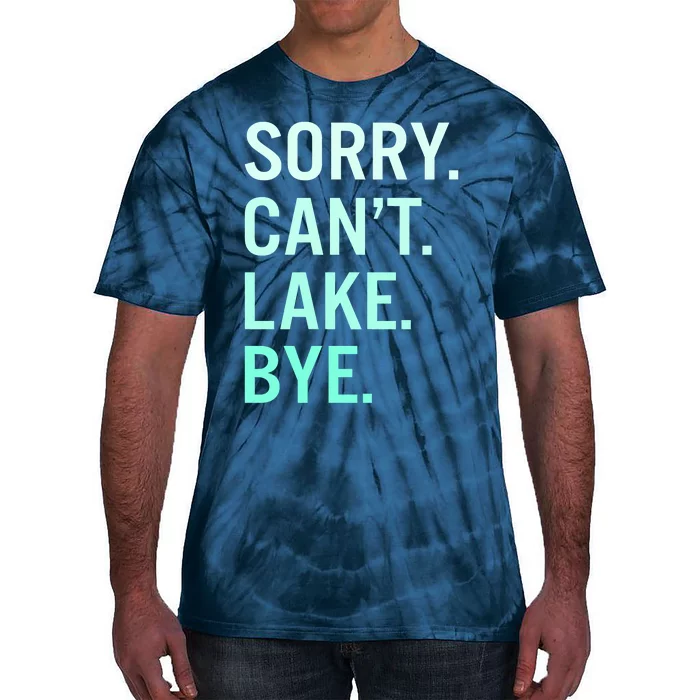 Sorry. Can't. Lake. Bye. Funny Lake Tie-Dye T-Shirt