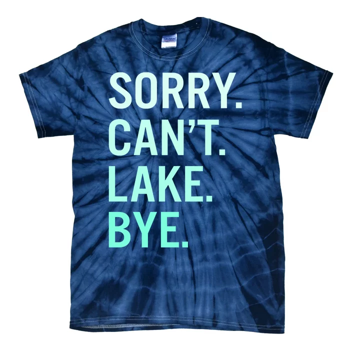 Sorry. Can't. Lake. Bye. Funny Lake Tie-Dye T-Shirt