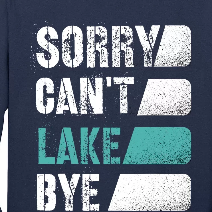 Sorry Can't Lake Bye, Lake Life Gone fishing Tall Long Sleeve T-Shirt