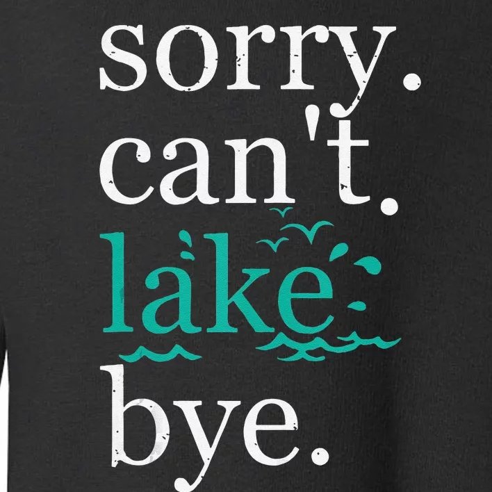 Sorry Can't Lake Bye Funny Summer Vacay Lake Lover Tank Top Toddler Sweatshirt