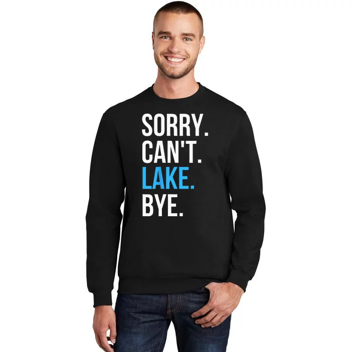 Sorry Cant Lake Bye Funny Going To The Lake Gift Sweatshirt