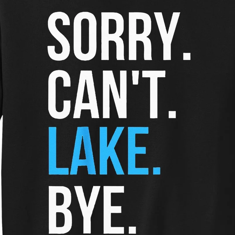 Sorry Cant Lake Bye Funny Going To The Lake Gift Sweatshirt