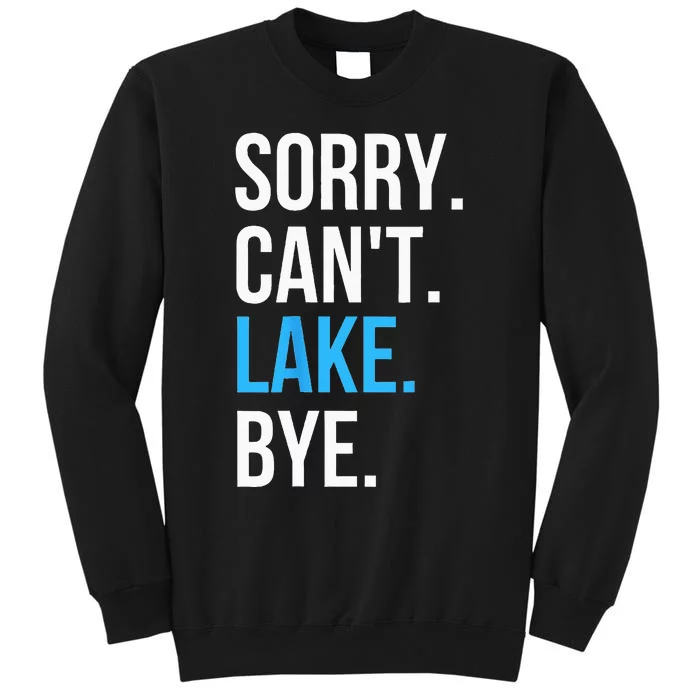 Sorry Cant Lake Bye Funny Going To The Lake Gift Sweatshirt