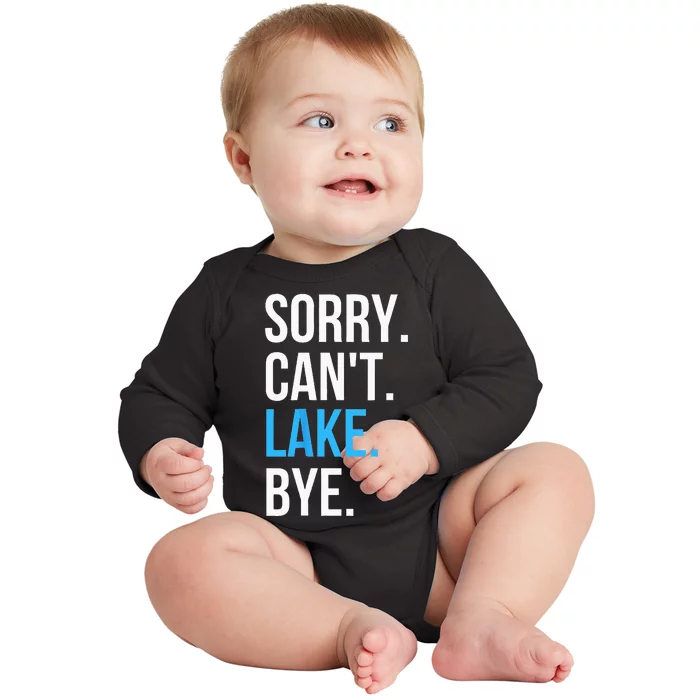 Sorry Cant Lake Bye Funny Going To The Lake Gift Baby Long Sleeve Bodysuit