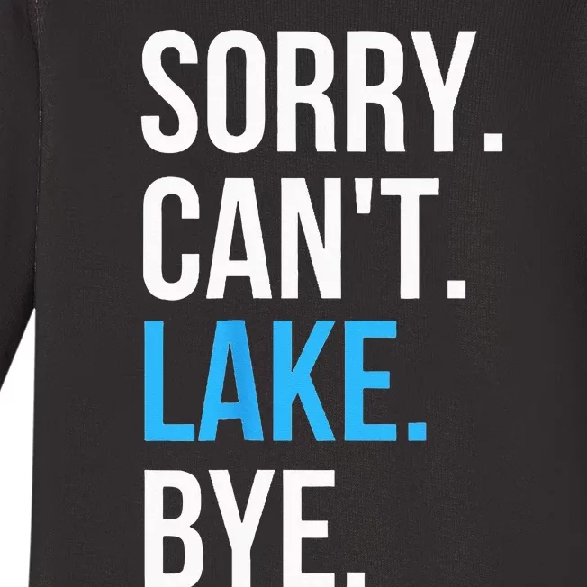 Sorry Cant Lake Bye Funny Going To The Lake Gift Baby Long Sleeve Bodysuit