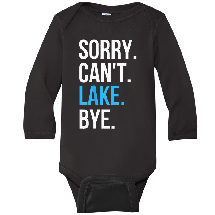 Sorry Cant Lake Bye Funny Going To The Lake Gift Baby Long Sleeve Bodysuit