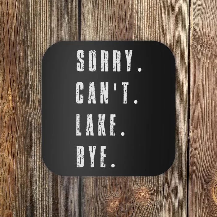 Sorry Cant Lake Bye Coaster