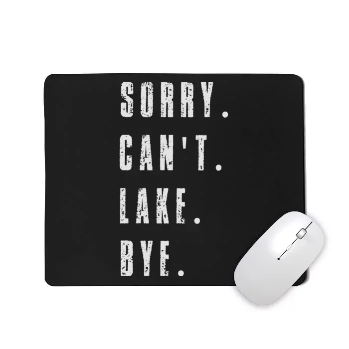 Sorry Cant Lake Bye Mousepad