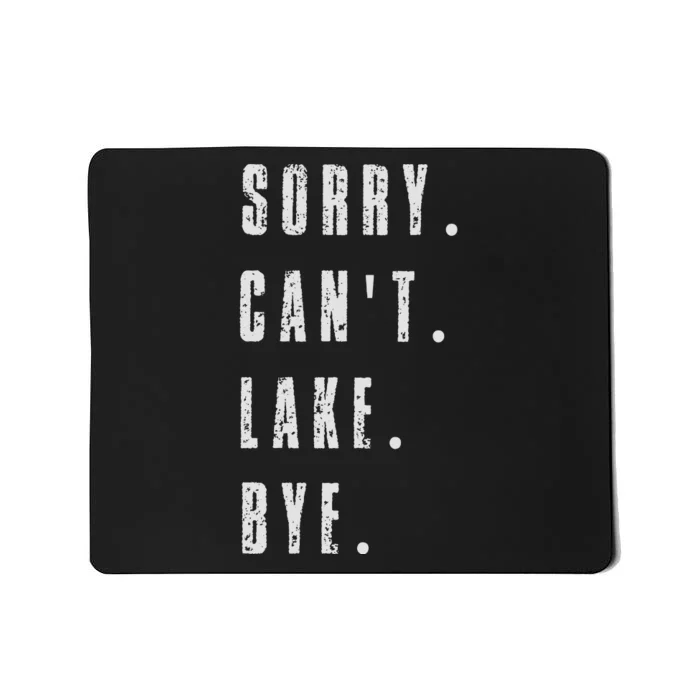 Sorry Cant Lake Bye Mousepad