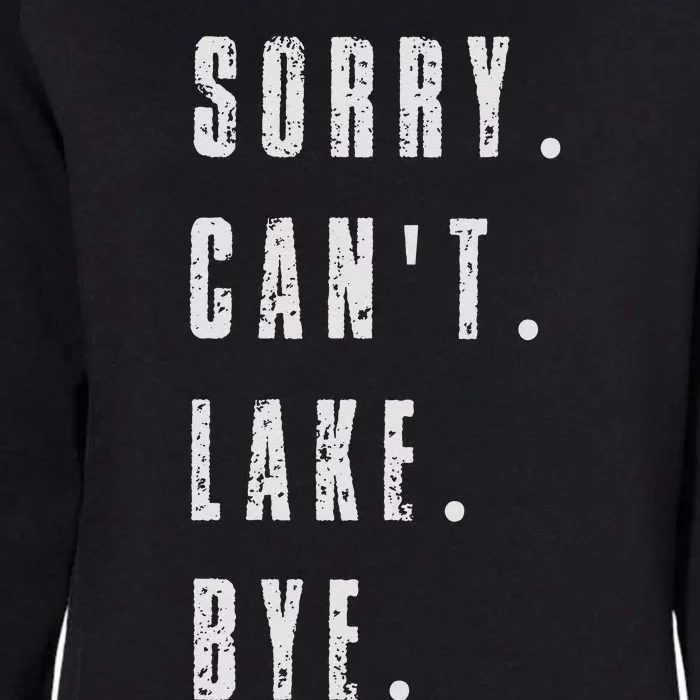 Sorry Cant Lake Bye Womens California Wash Sweatshirt