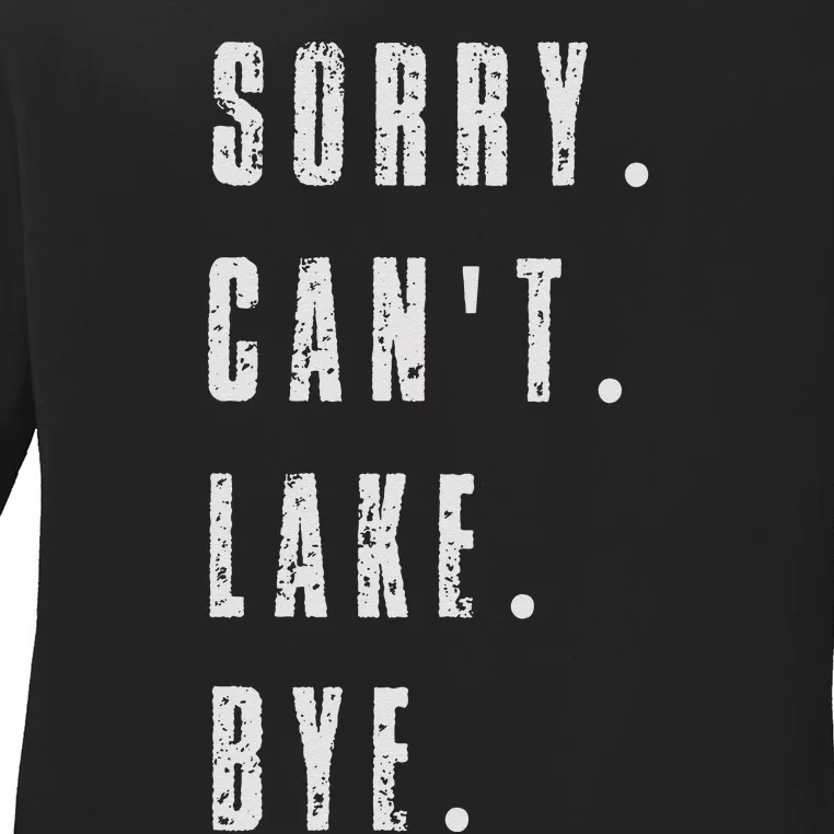 Sorry Cant Lake Bye Ladies Long Sleeve Shirt