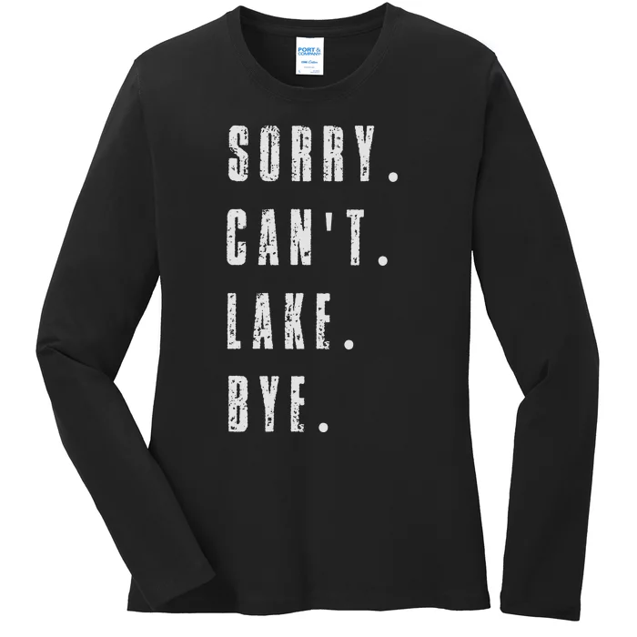 Sorry Cant Lake Bye Ladies Long Sleeve Shirt