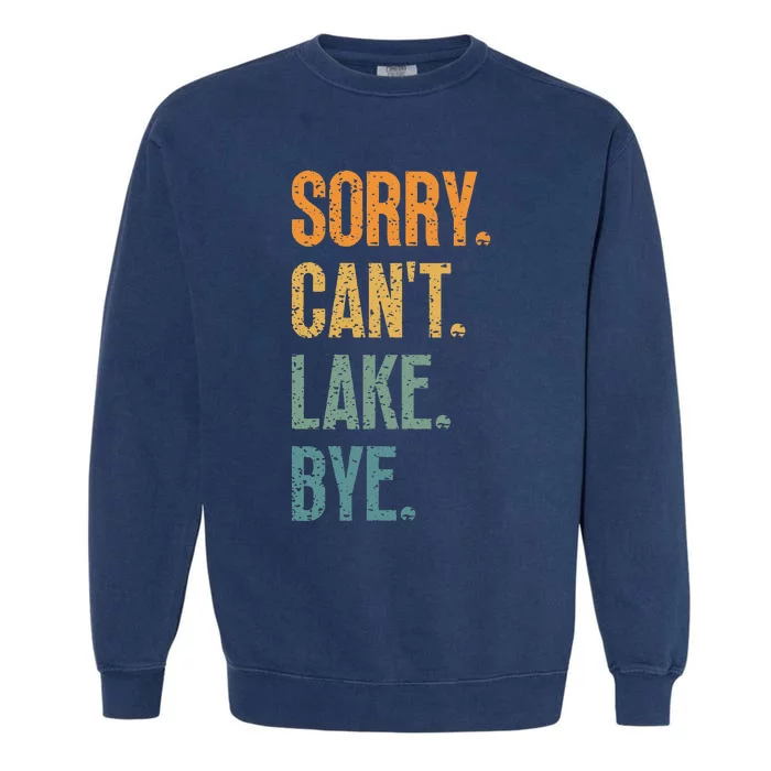 Sorry Cant Lake Bye Funny Sailing And Fishing Enthusiasts Garment-Dyed Sweatshirt