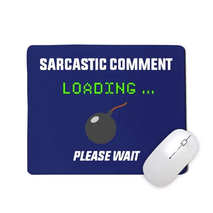 Sarcastic Comment Loading Please Wait Funny Mousepad