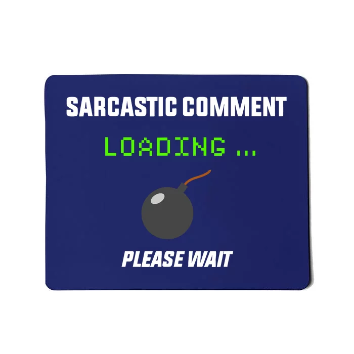 Sarcastic Comment Loading Please Wait Funny Mousepad