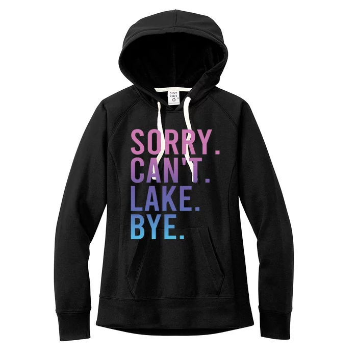 Sorry Cant Lake Bye Lake Life Lake Lovers Funny Women's Fleece Hoodie