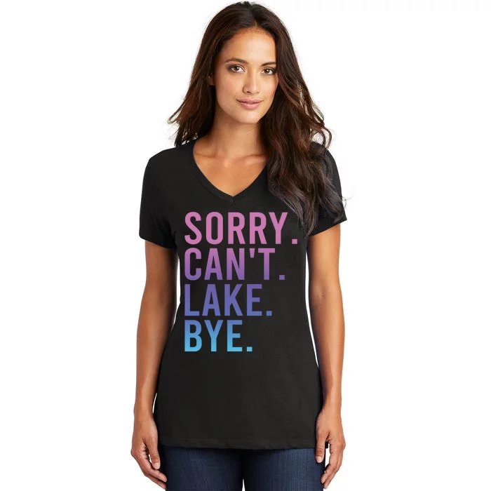 Sorry Cant Lake Bye Lake Life Lake Lovers Funny Women's V-Neck T-Shirt