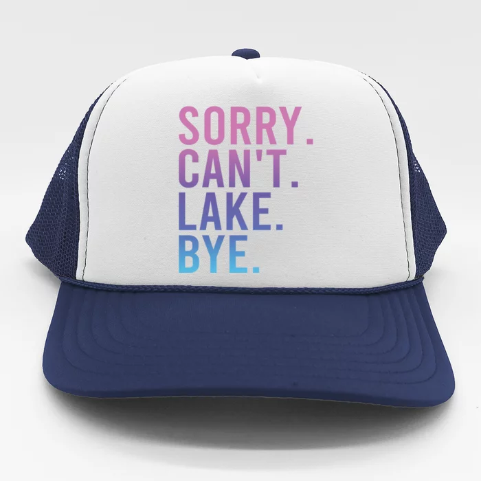 Sorry Cant Lake Bye Lake Life Lake Lovers Funny Trucker Hat