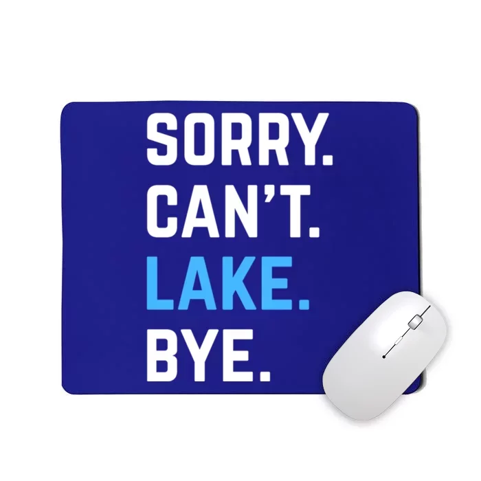 Sorry Cant Lake Bye Lake Life Lake Lovers Funny Mousepad