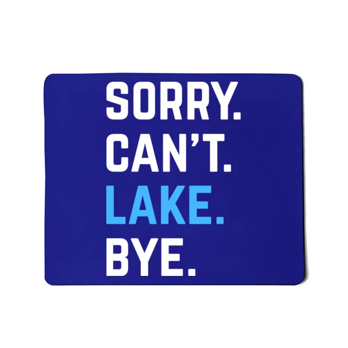 Sorry Cant Lake Bye Lake Life Lake Lovers Funny Mousepad