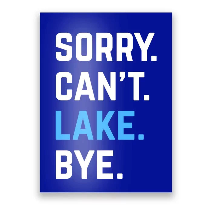 Sorry Cant Lake Bye Lake Life Lake Lovers Funny Poster