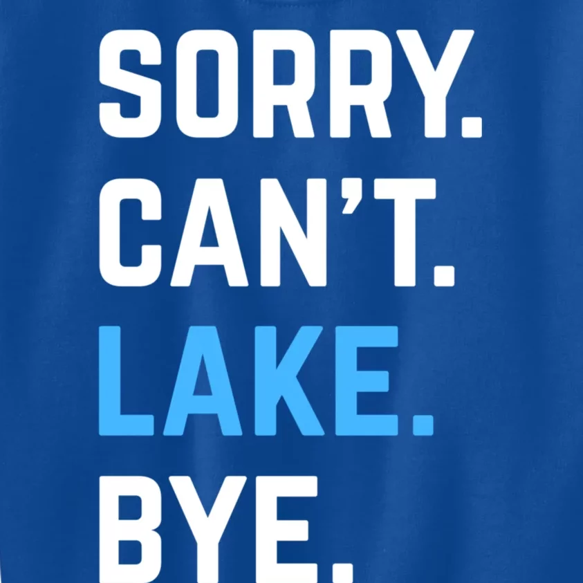 Sorry Cant Lake Bye Lake Life Lake Lovers Funny Kids Sweatshirt