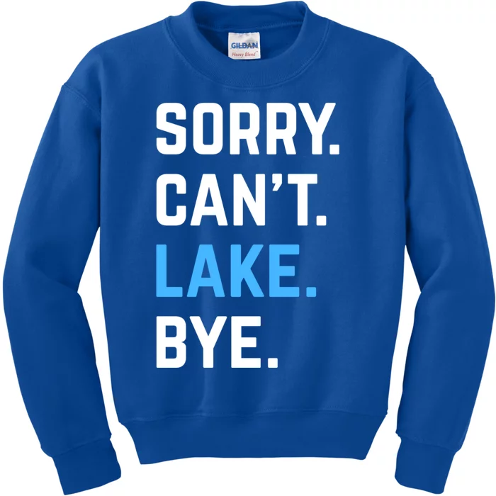 Sorry Cant Lake Bye Lake Life Lake Lovers Funny Kids Sweatshirt