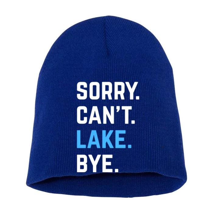 Sorry Cant Lake Bye Lake Life Lake Lovers Funny Short Acrylic Beanie