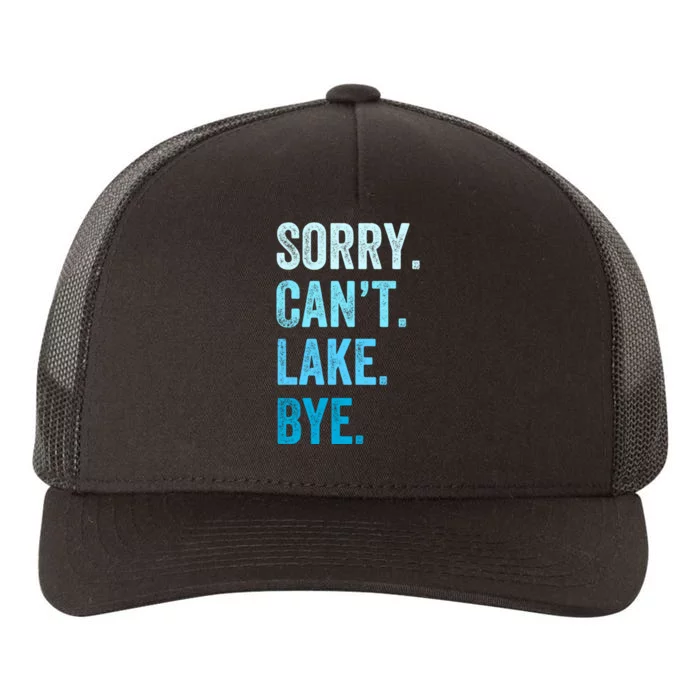 Sorry Cant Lake Bye Lake Life Lake Lovers Funny Yupoong Adult 5-Panel Trucker Hat