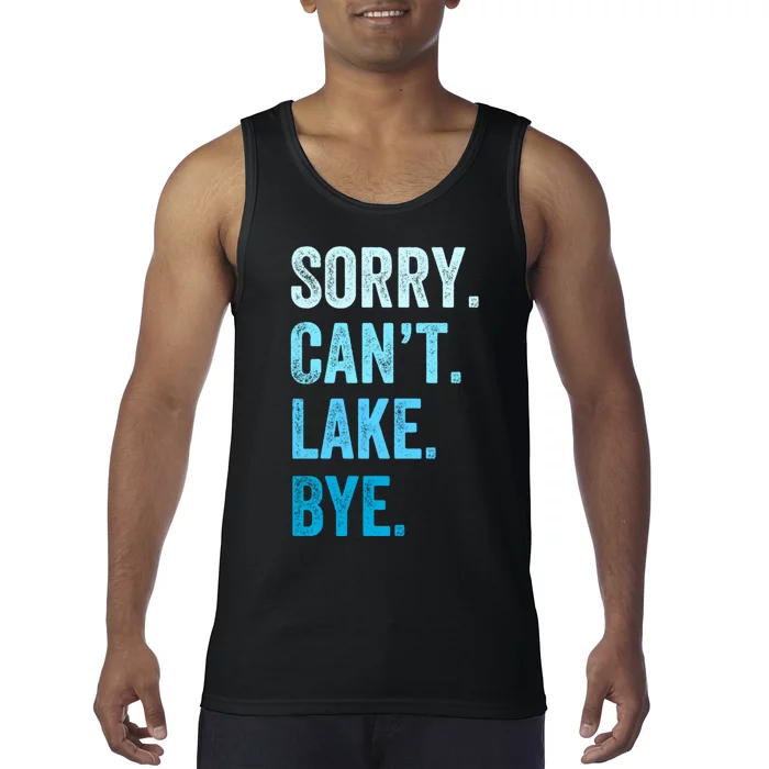 Sorry Cant Lake Bye Lake Life Lake Lovers Funny Tank Top