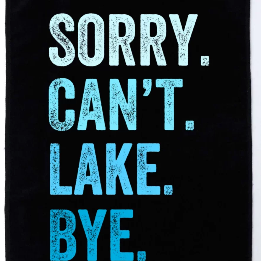 Sorry Cant Lake Bye Lake Life Lake Lovers Funny Platinum Collection Golf Towel