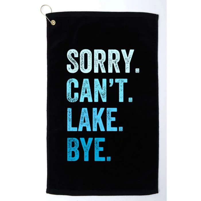 Sorry Cant Lake Bye Lake Life Lake Lovers Funny Platinum Collection Golf Towel