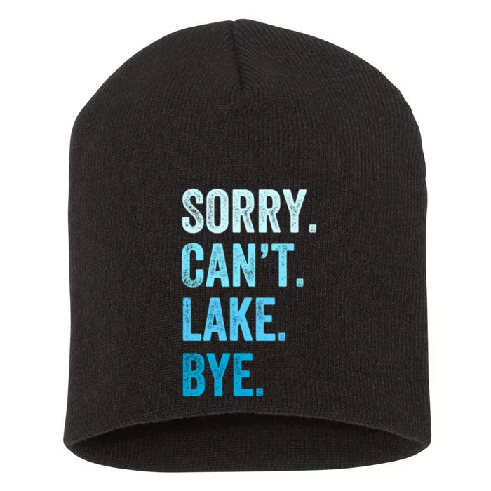 Sorry Cant Lake Bye Lake Life Lake Lovers Funny Short Acrylic Beanie