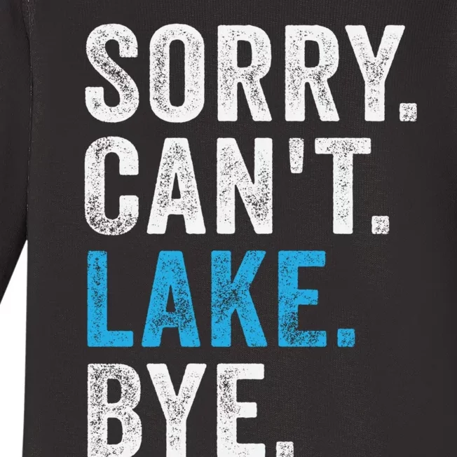 Sorry Cant Lake Bye Lake Life Lake Lovers Funny Baby Long Sleeve Bodysuit