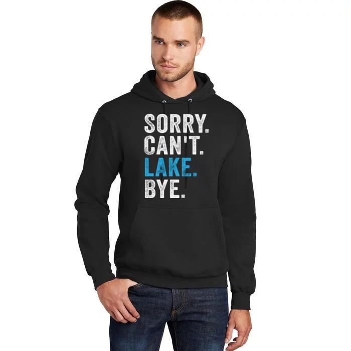 Sorry Cant Lake Bye Lake Life Lake Lovers Funny Tall Hoodie