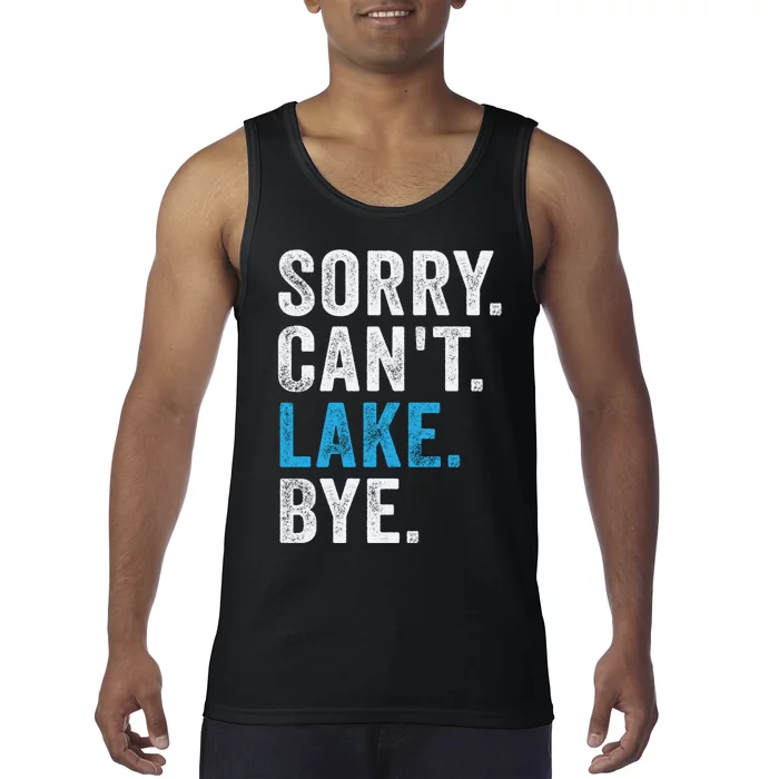 Sorry Cant Lake Bye Lake Life Lake Lovers Funny Tank Top