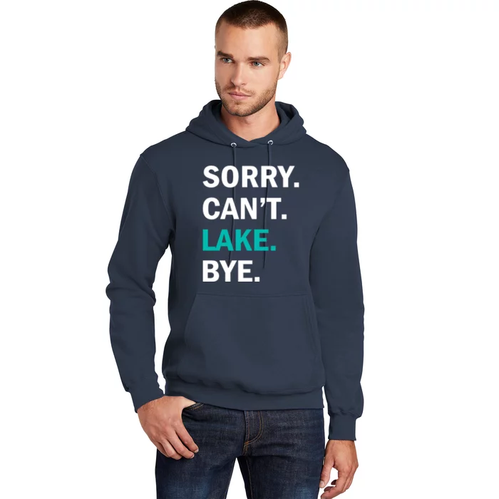 Sorry Cant Lake Bye Lake Life Lake Lovers Funny Hoodie