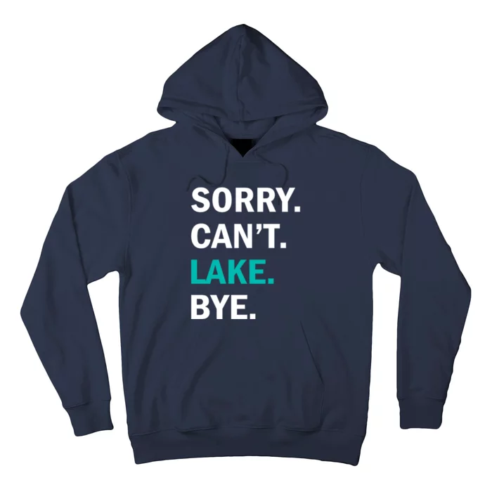 Sorry Cant Lake Bye Lake Life Lake Lovers Funny Hoodie